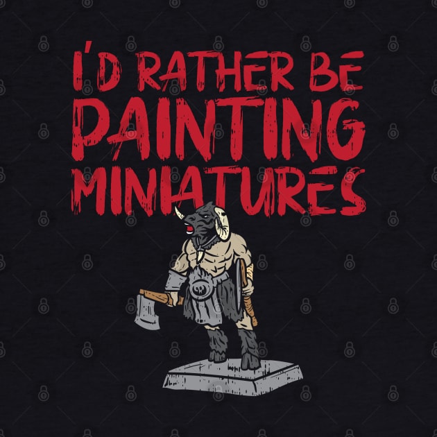 I'd Rather Be Painting Miniatures by maxdax
